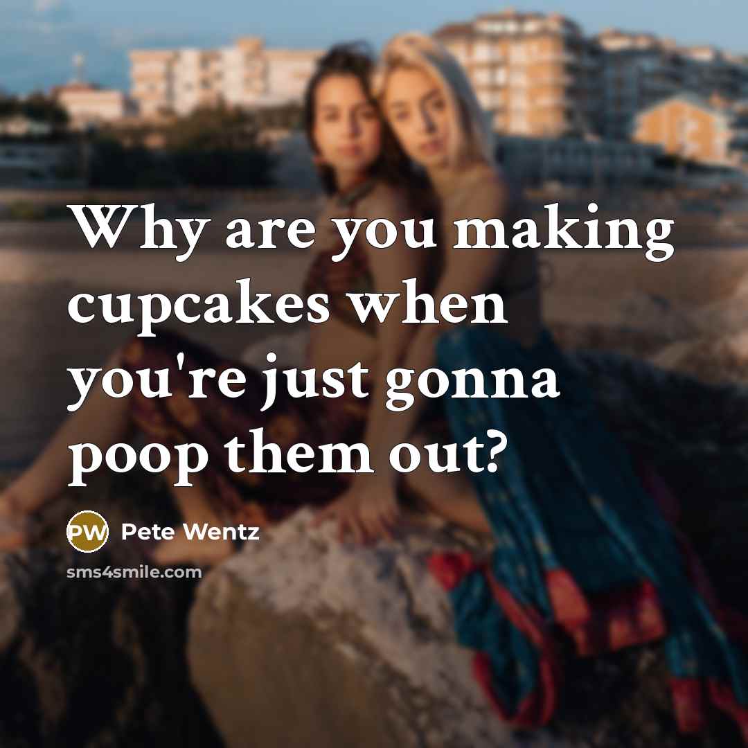 “Why are you making cupcakes when you're just gonna poop…” quote by Pete Wentz