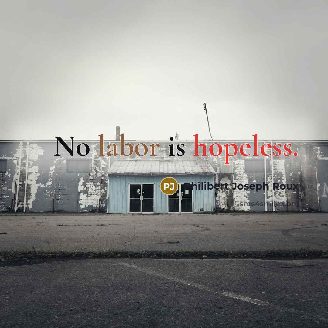 “No labor is hopeless.…” quote by Philibert Joseph Roux