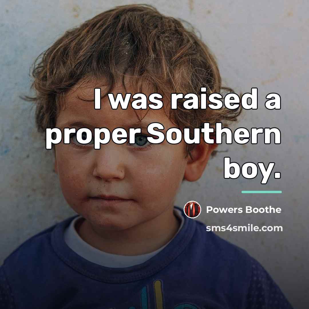 “I was raised a proper Southern boy.…” quote by Powers Boothe
