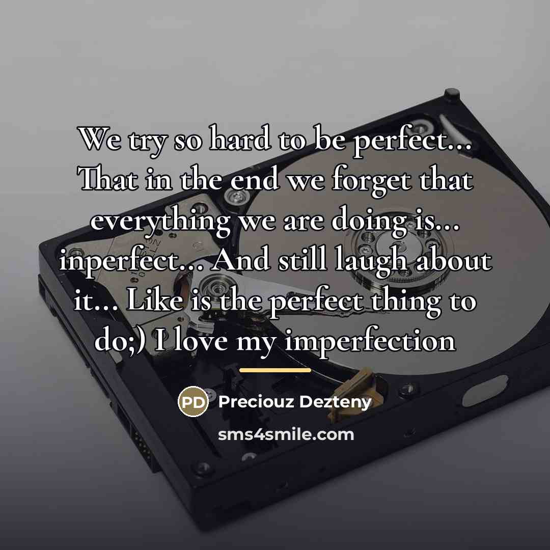 “We try so hard to be perfect... That in the…” quote by Preciouz Dezteny