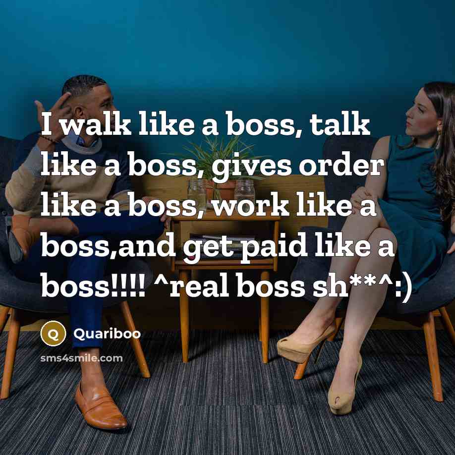 “I walk like a boss, talk like a boss, gives…” quote by Quariboo