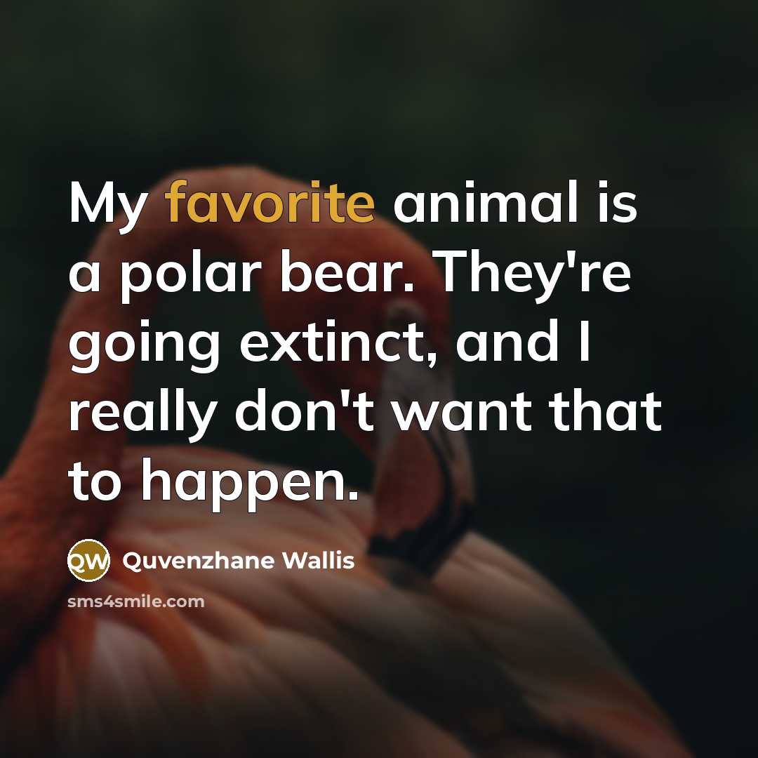 “My favorite animal is a polar bear. They're going extinct,…” quote by Quvenzhane Wallis