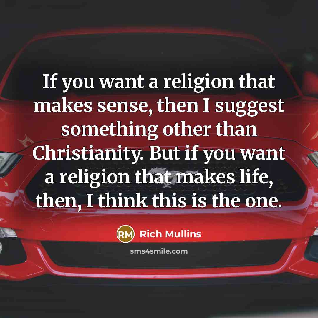 “If you want a religion that makes sense, then I…” quote by Rich Mullins