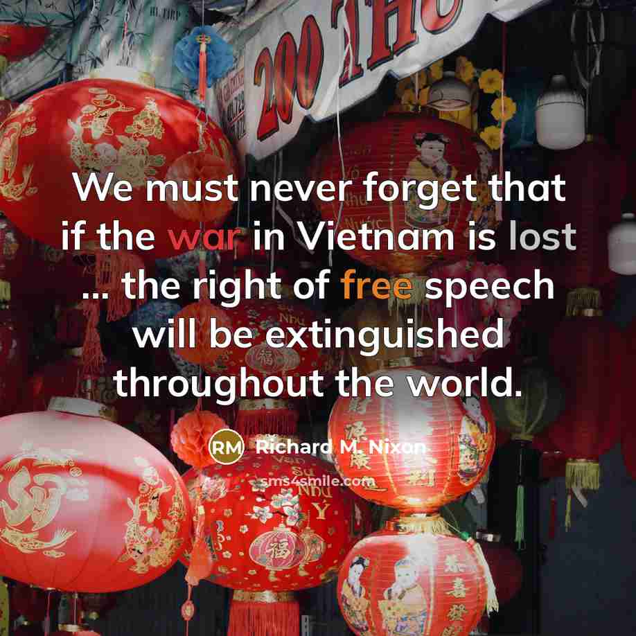 “We must never forget that if the war in Vietnam…” quote by Richard M. Nixon