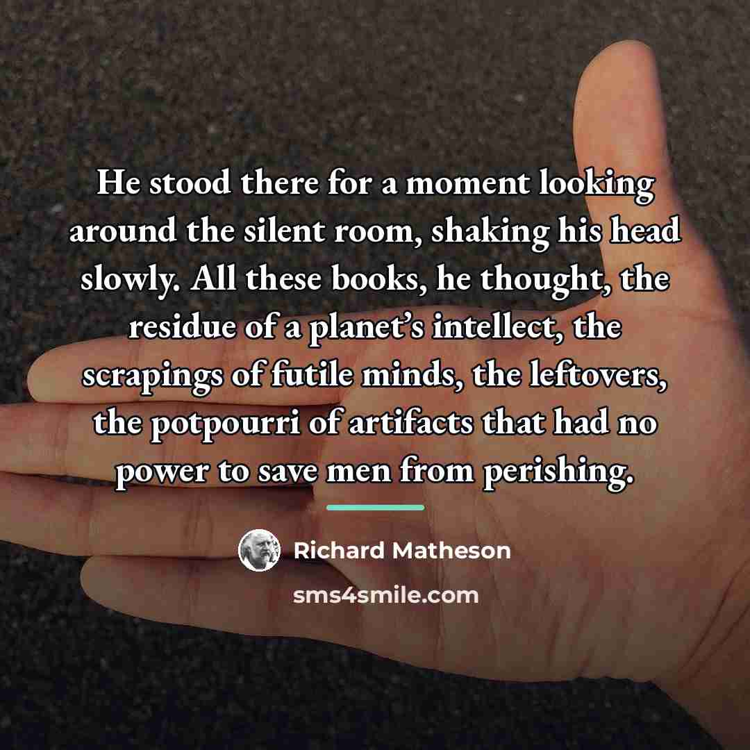 “He stood there for a moment looking around the silent…” quote by Richard Matheson