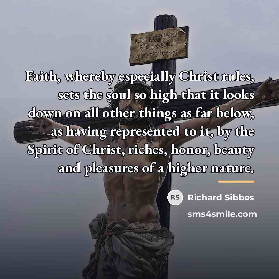 “Faith, whereby especially Christ rules, sets the soul so high…” quote by Richard Sibbes