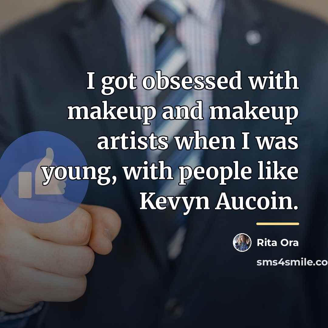 “I got obsessed with makeup and makeup artists when I…” quote by Rita Ora