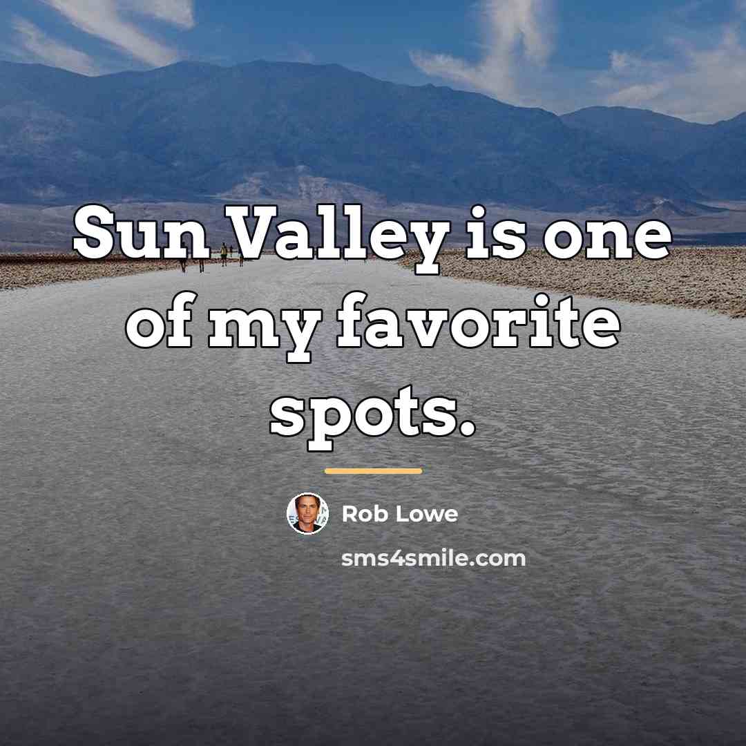 “Sun Valley is one of my favorite spots.…” quote by Rob Lowe