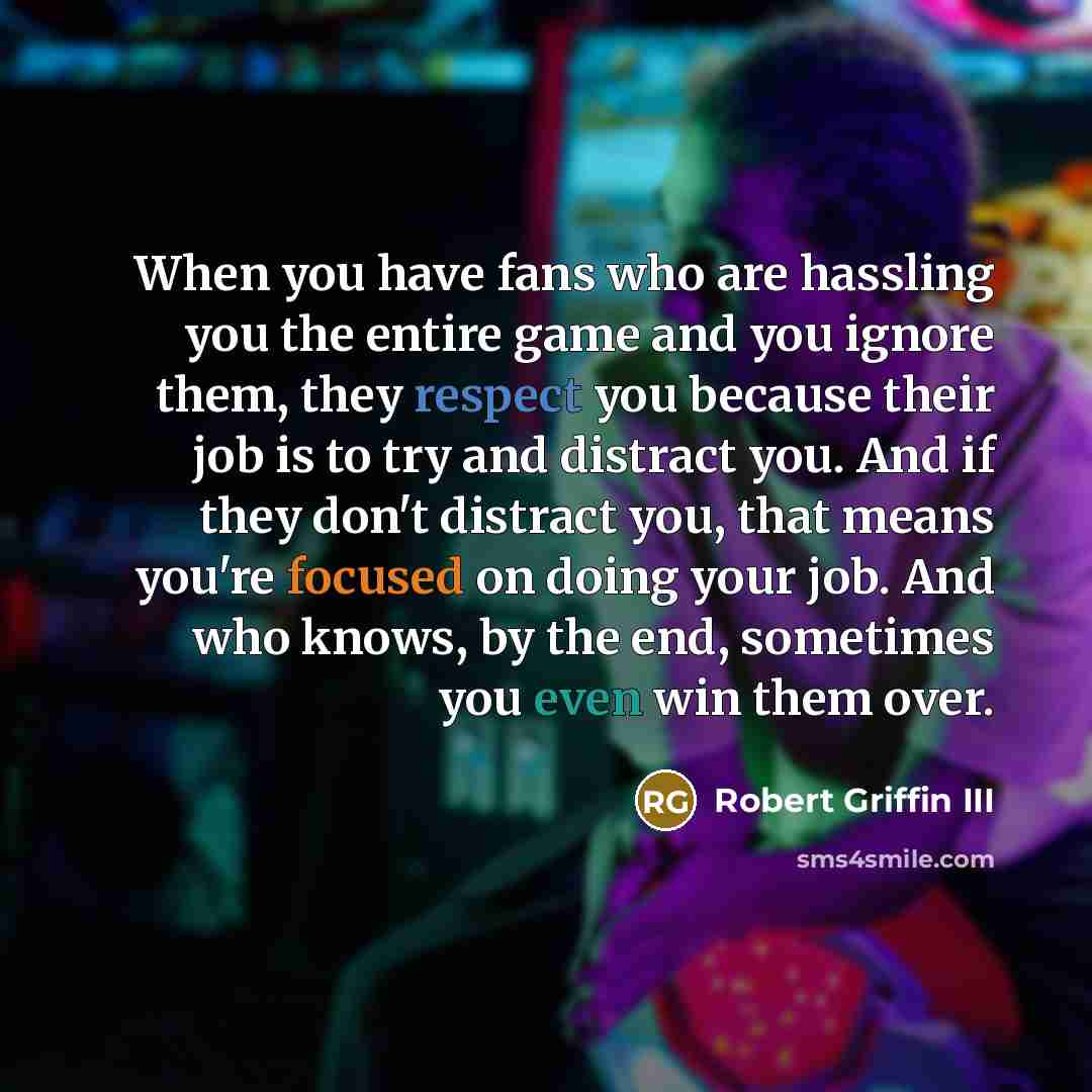 “When you have fans who are hassling you the entire…” quote by Robert Griffin III