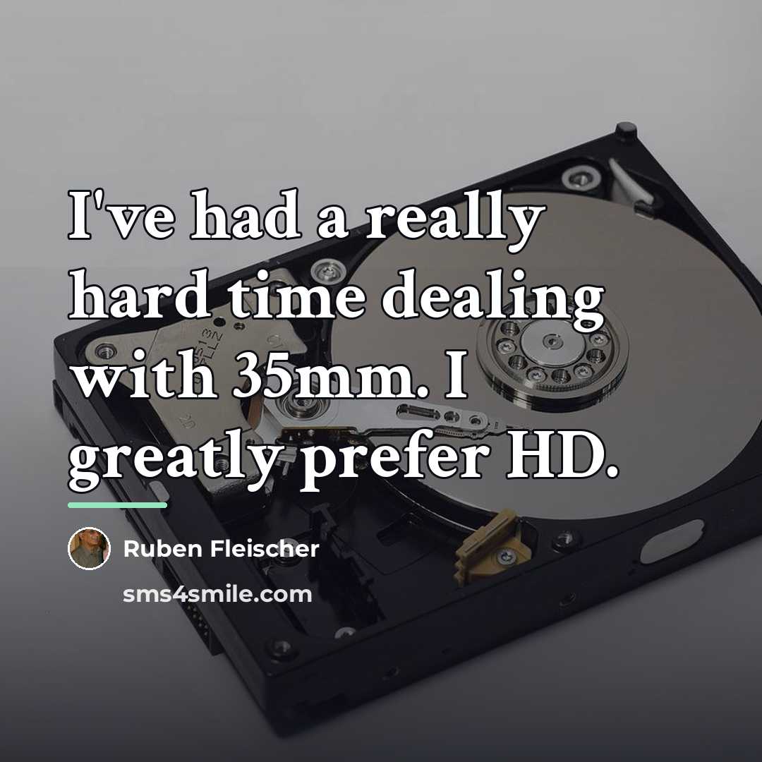 “I've had a really hard time dealing with 35mm. I…” quote by Ruben Fleischer