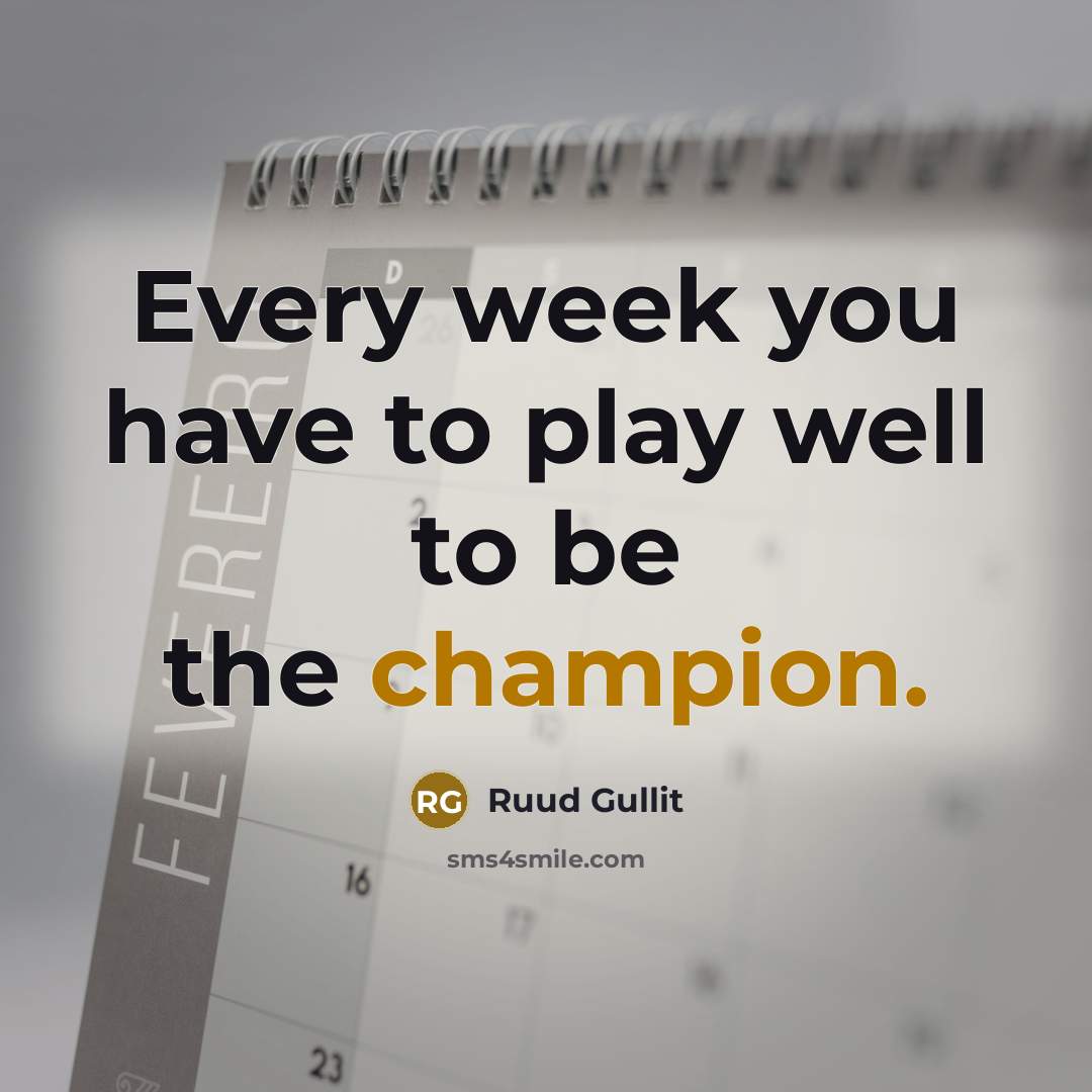 “Every week you have to play well to be the…” quote by Ruud Gullit