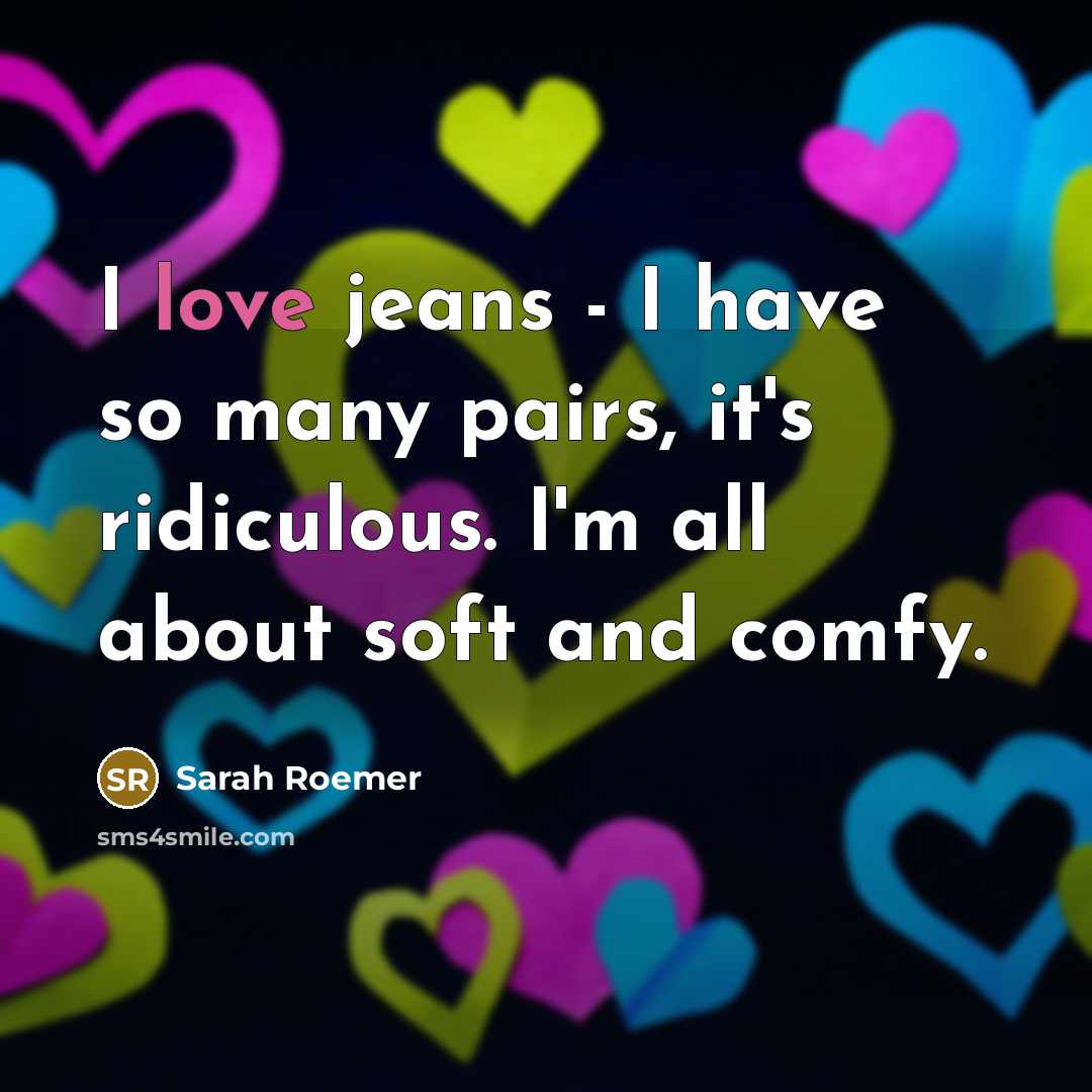 “I love jeans - I have so many pairs, it's…” quote by Sarah Roemer