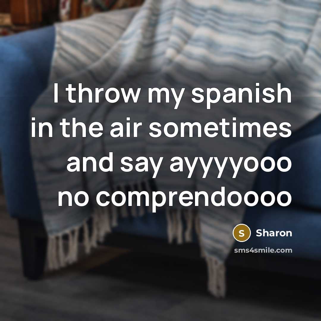 “I throw my spanish in the air sometimes and say…” quote by Sharon