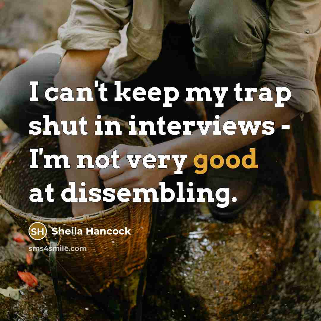 “I can't keep my trap shut in interviews - I'm…” quote by Sheila Hancock