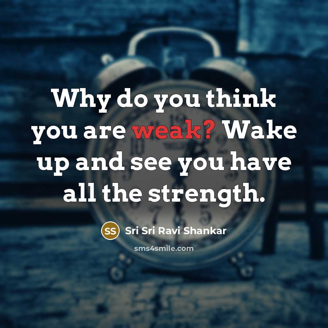 “Why do you think you are weak? Wake up and…” quote by Sri Sri Ravi Shankar