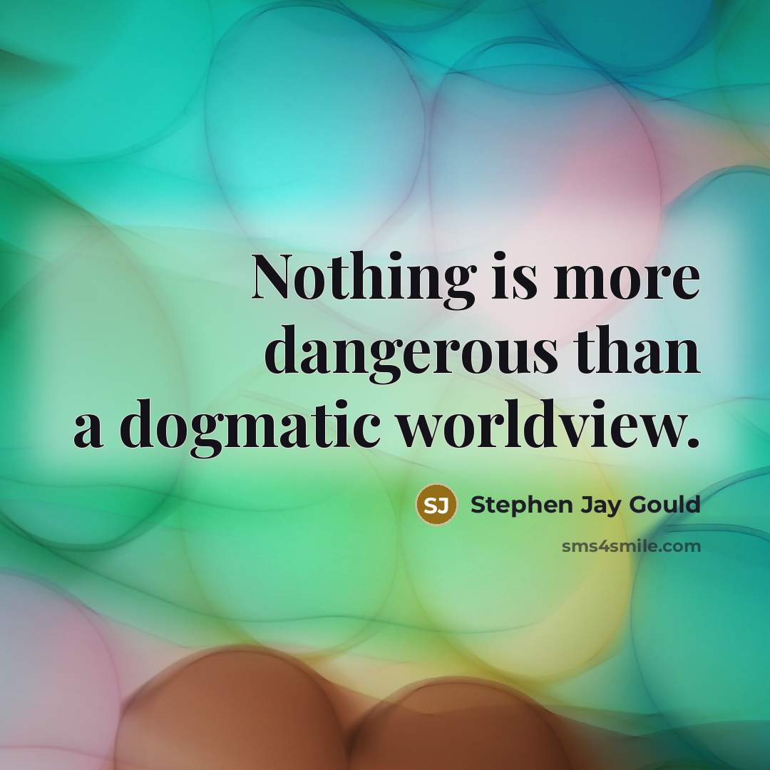 “Nothing is more dangerous than a dogmatic worldview.…” quote by Stephen Jay Gould