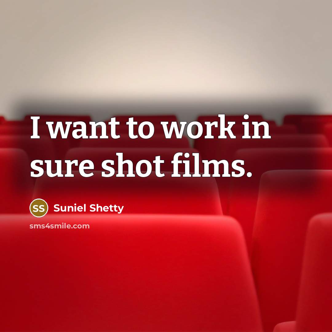 “I want to work in sure shot films.…” quote by Suniel Shetty