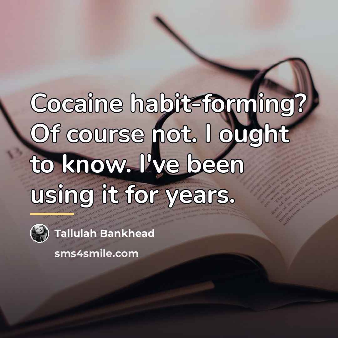 “Cocaine habit-forming? Of course not. I ought to know. I've…” quote by Tallulah Bankhead