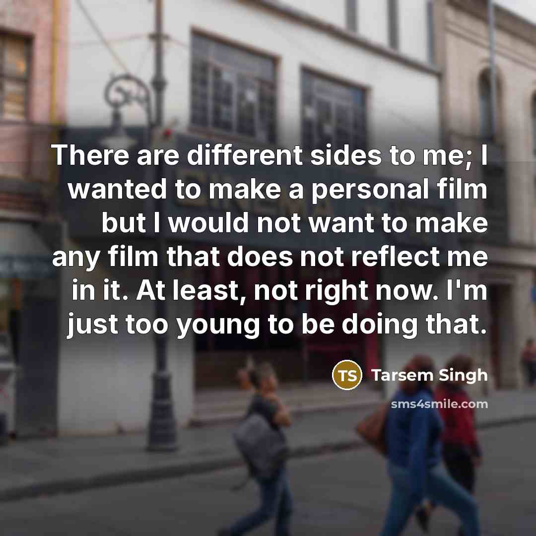 “There are different sides to me; I wanted to make…” quote by Tarsem Singh