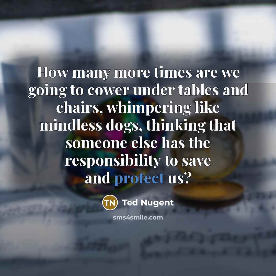 “How many more times are we going to cower under…” quote by Ted Nugent