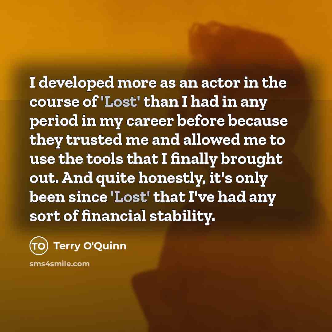 “I developed more as an actor in the course of…” quote by Terry O'Quinn
