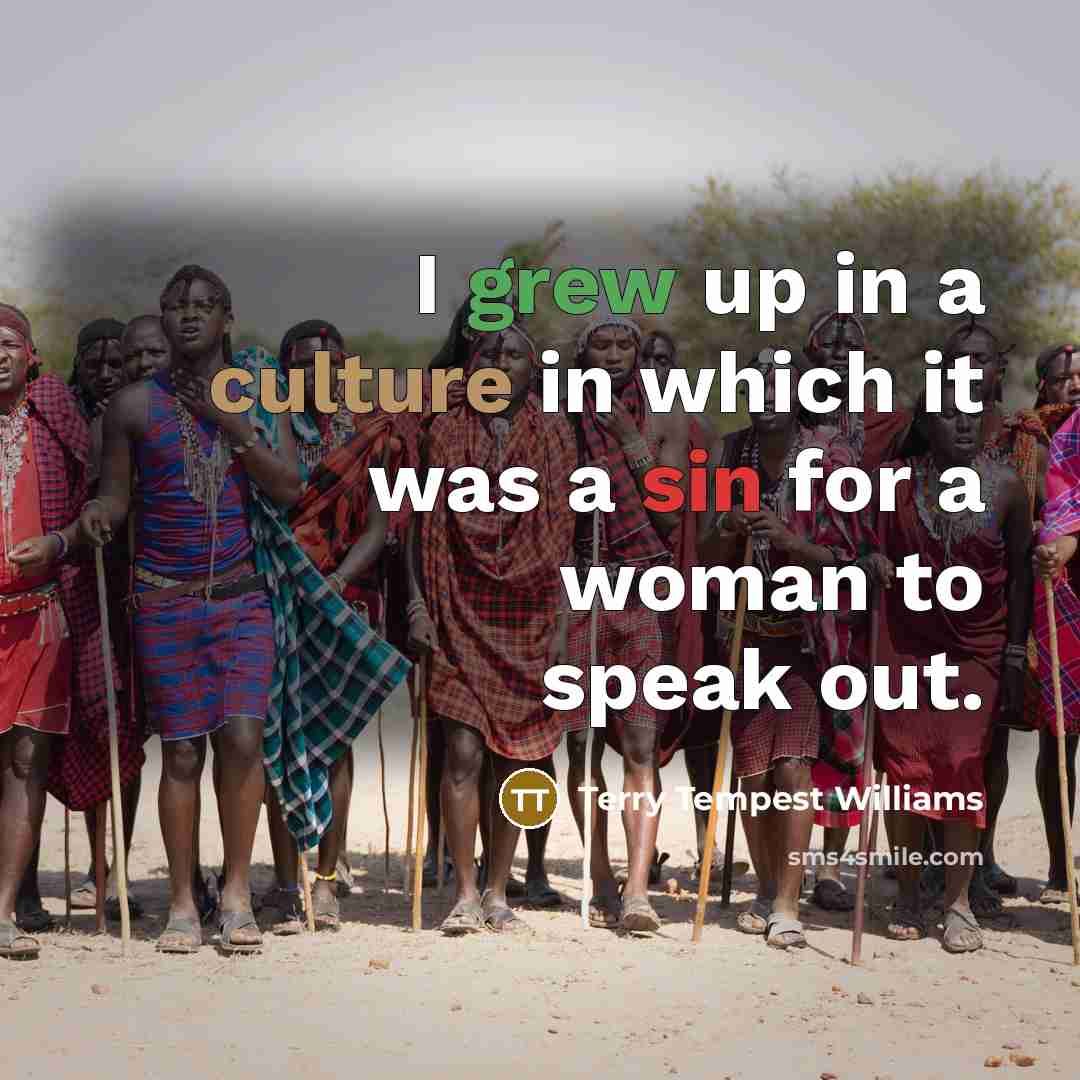 “I grew up in a culture in which it was…” quote by Terry Tempest Williams