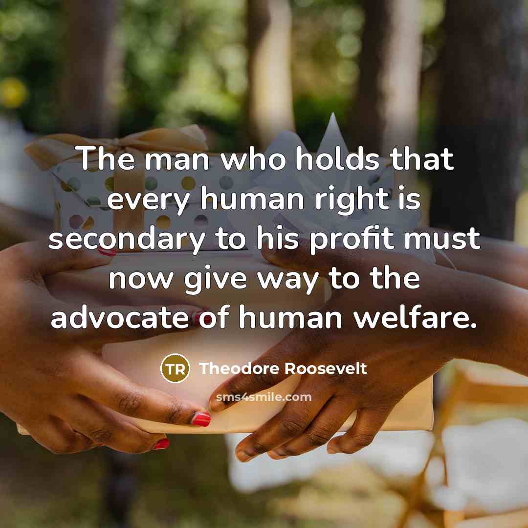 “The man who holds that every human right is secondary…” quote by Theodore Roosevelt