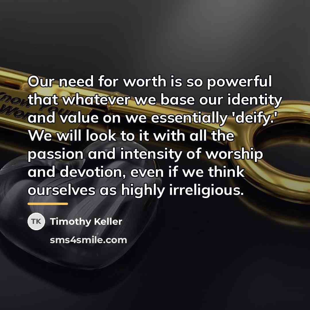 “Our need for worth is so powerful that whatever we…” quote by Timothy Keller