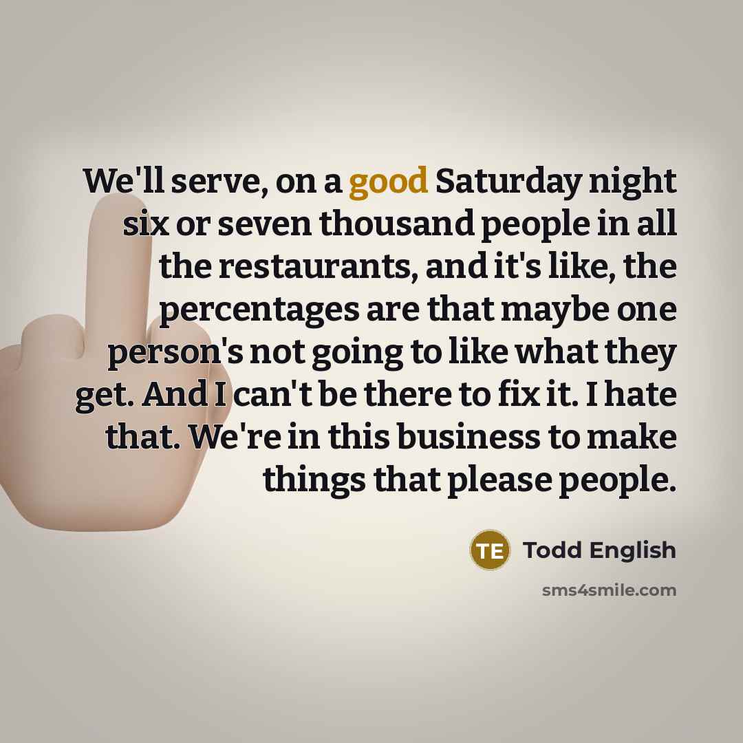 “We'll serve, on a good Saturday night six or seven…” quote by Todd English
