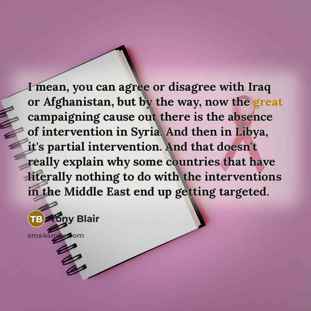 “I mean, you can agree or disagree with Iraq or…” quote by Tony Blair