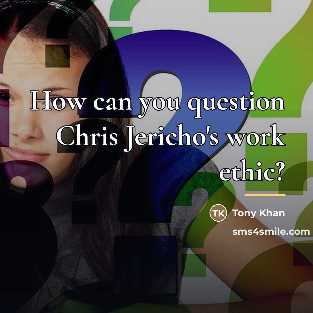 “How can you question Chris Jericho's work ethic?…” quote by Tony Khan