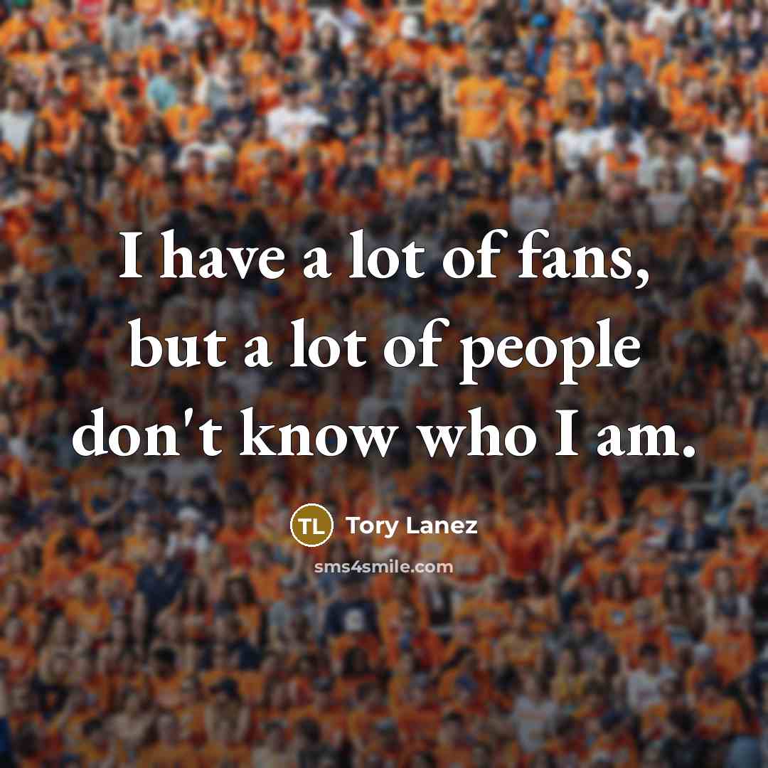 “I have a lot of fans, but a lot of…” quote by Tory Lanez
