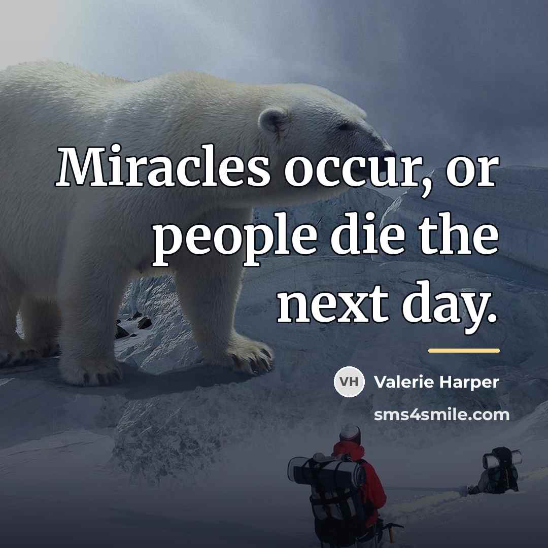 “Miracles occur, or people die the next day.…” quote by Valerie Harper