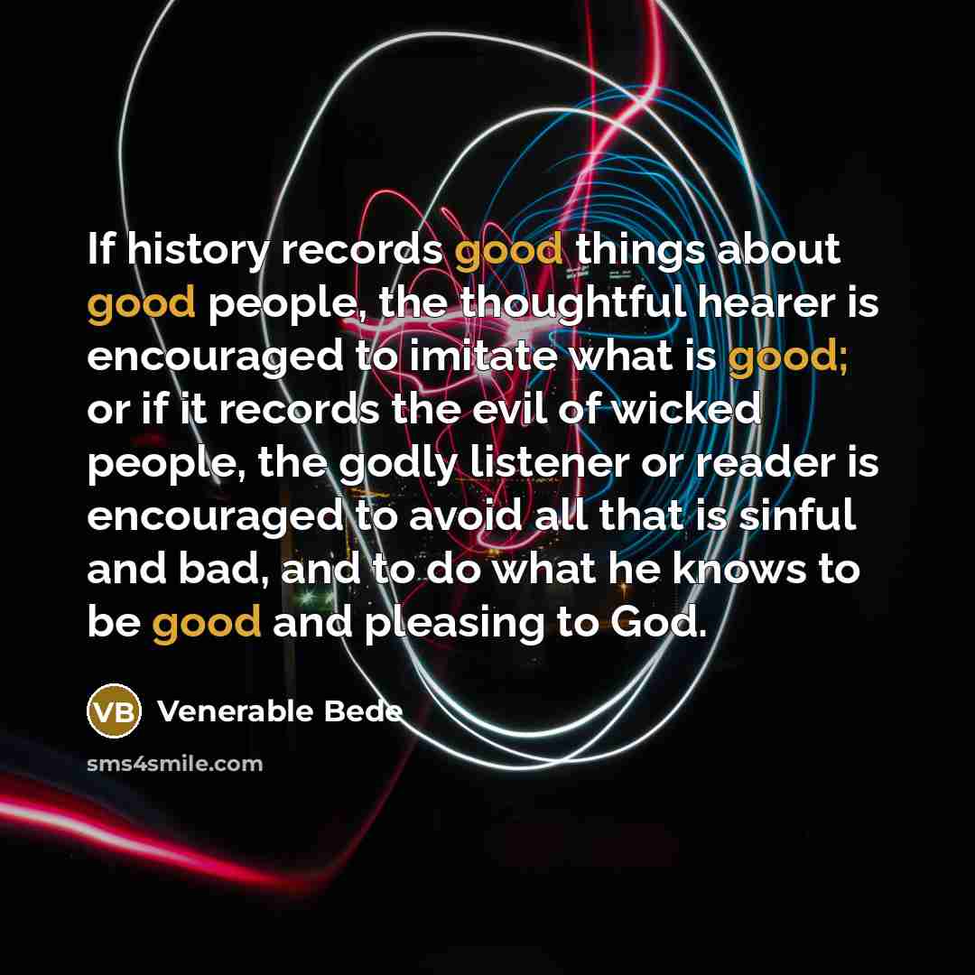“If history records good things about good people, the thoughtful…” quote by Venerable Bede