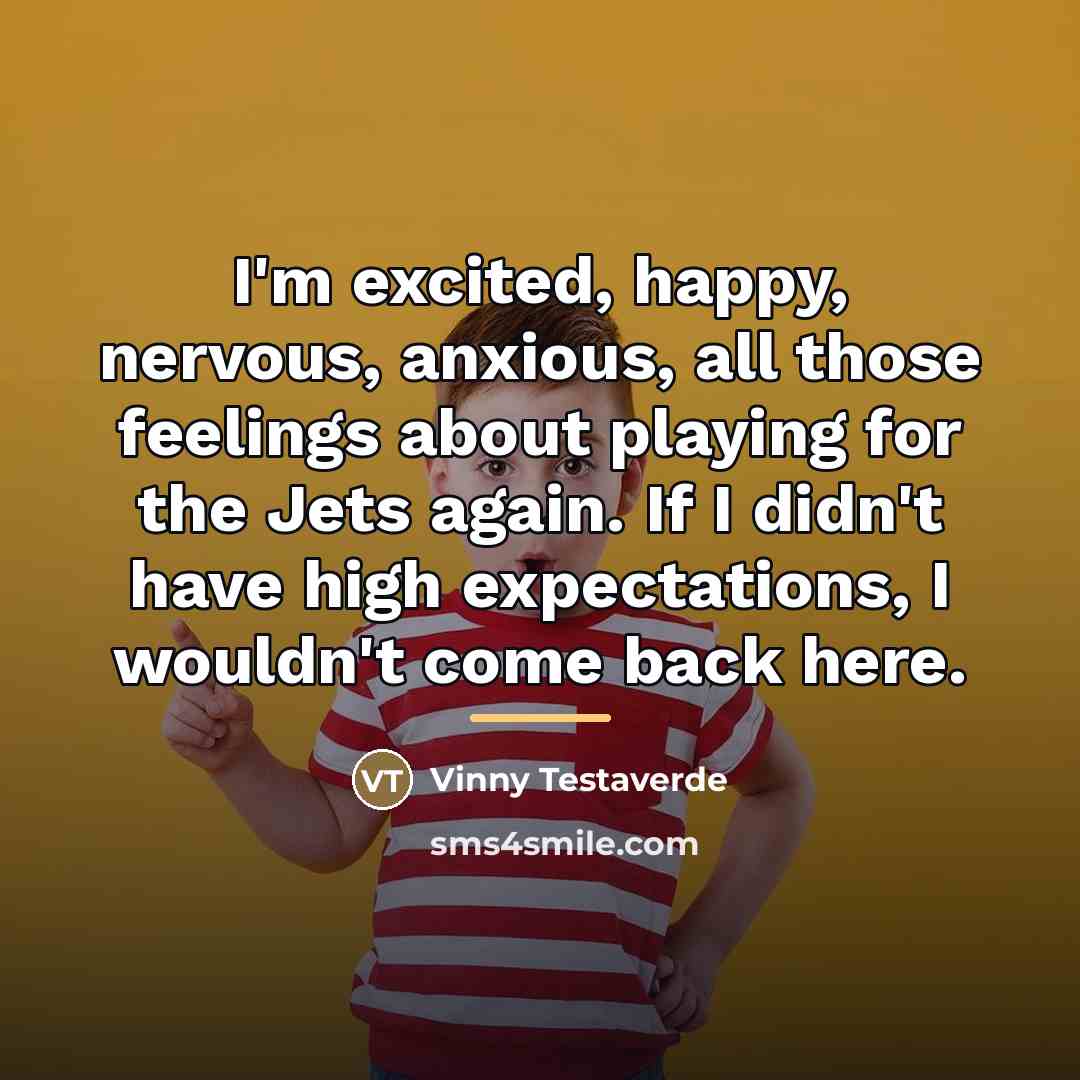 “I'm excited, happy, nervous, anxious, all those feelings about playing…” quote by Vinny Testaverde