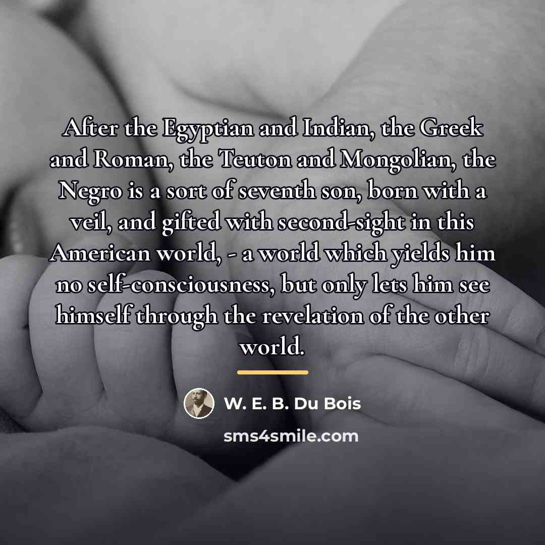 “After the Egyptian and Indian, the Greek and Roman, the…” quote by W. E. B. Du Bois