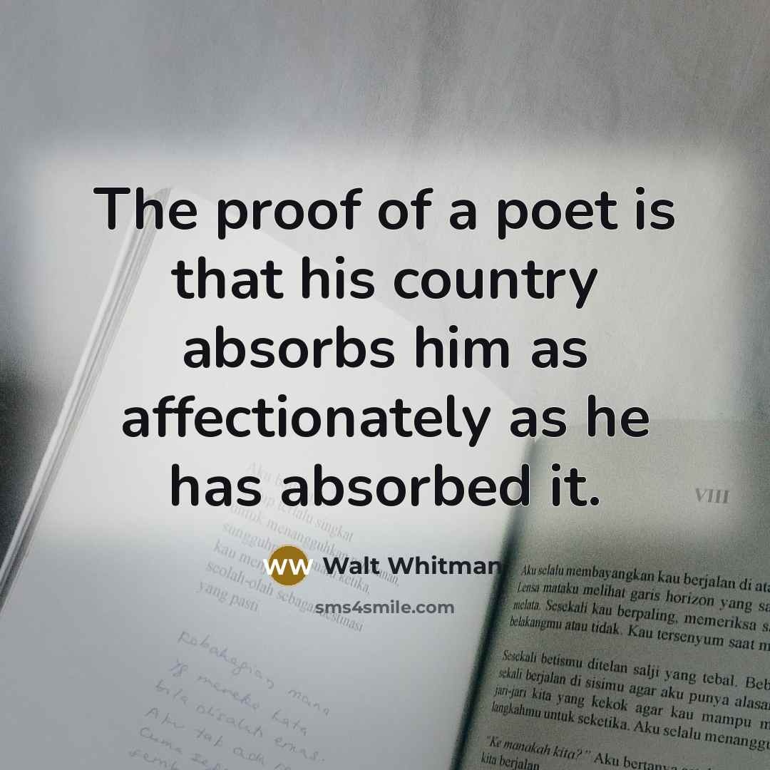 “The proof of a poet is that his country absorbs…” quote by Walt Whitman