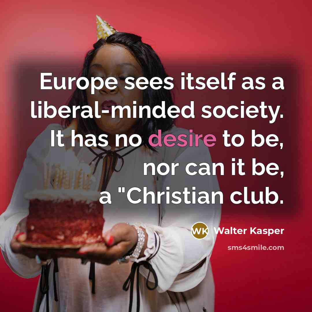 “Europe sees itself as a liberal-minded society. It has no…” quote by Walter Kasper
