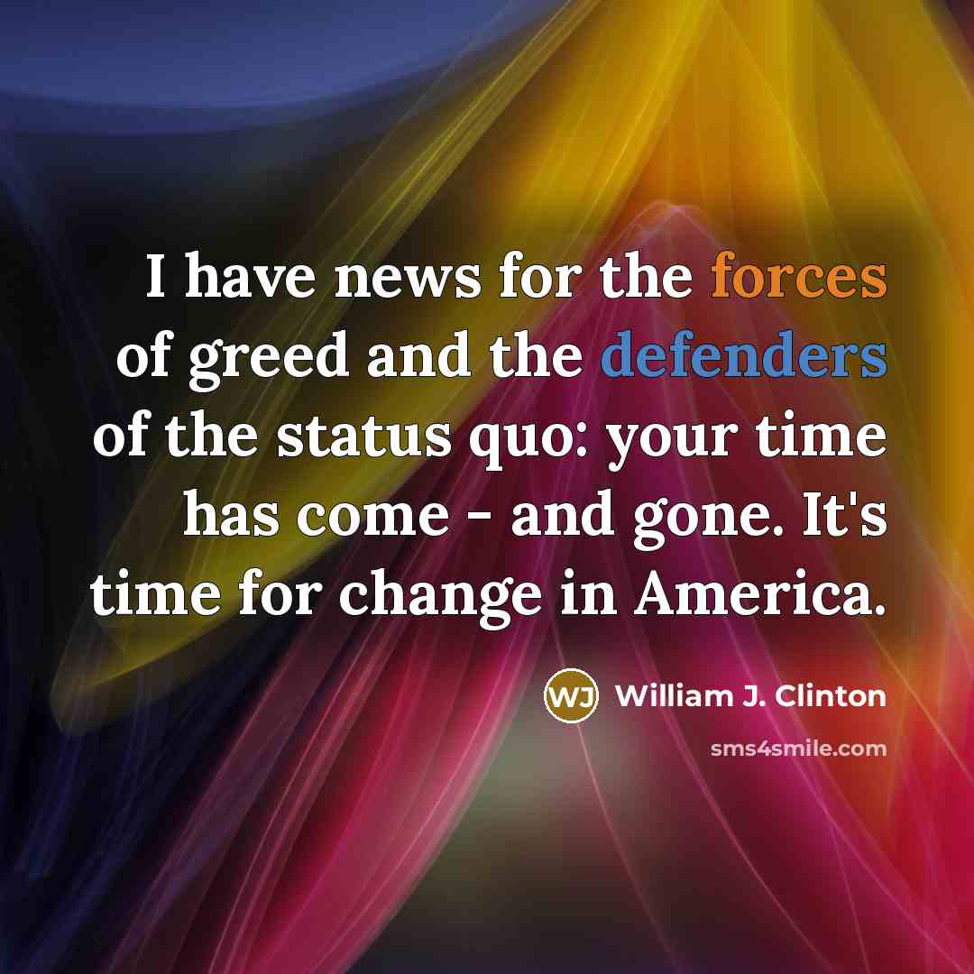 “I have news for the forces of greed and the…” quote by William J. Clinton