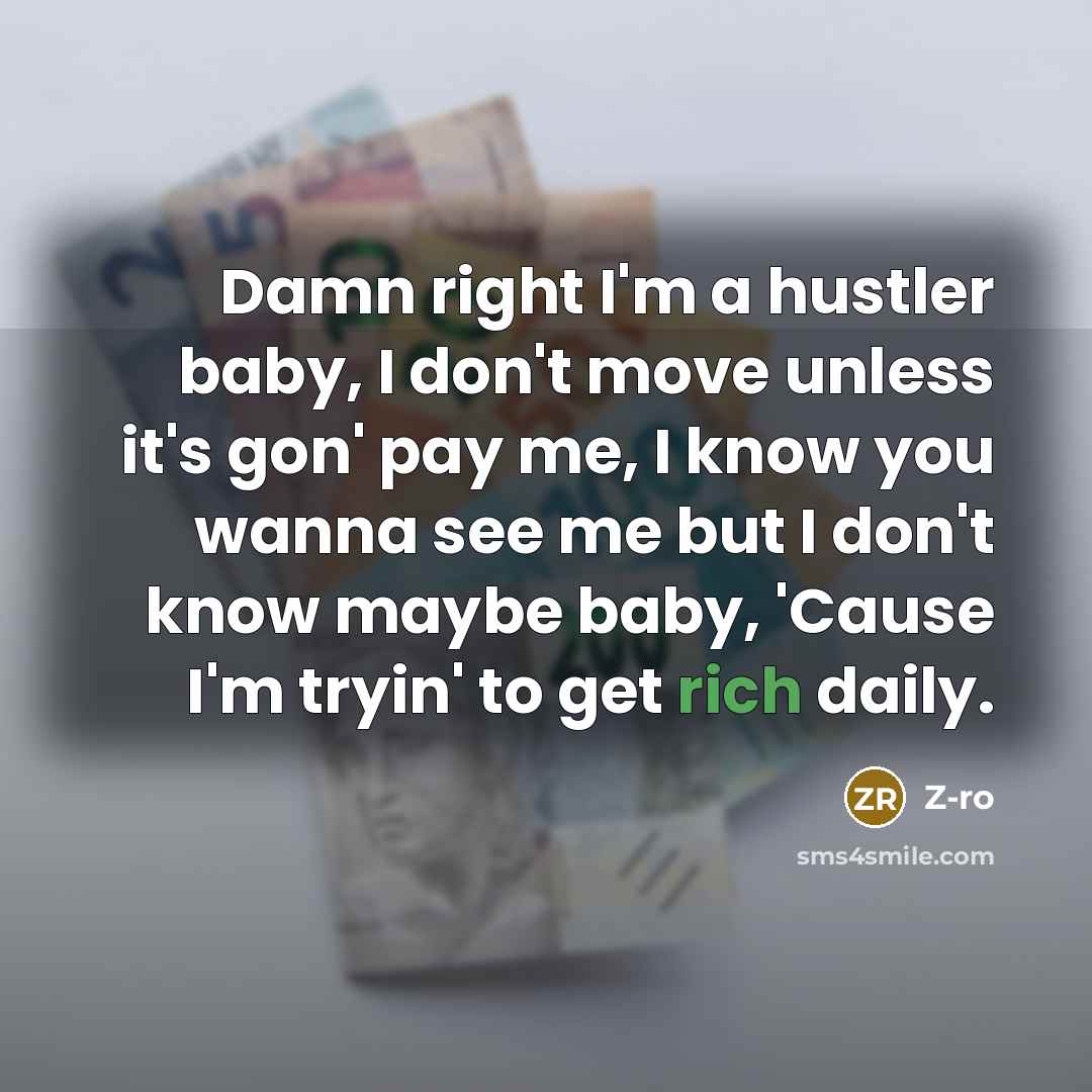 “Damn right I'm a hustler baby, I don't move unless…” quote by Z-Ro