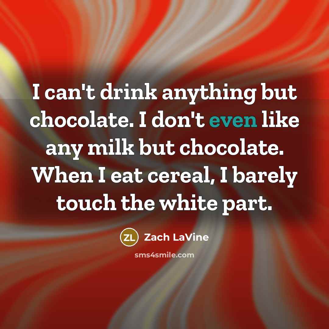 “I can't drink anything but chocolate. I don't even like…” quote by Zach LaVine