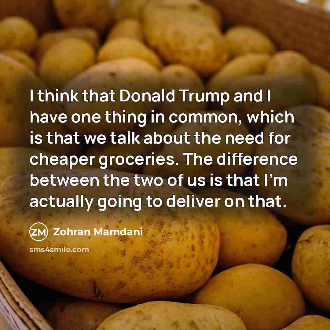 “I think that Donald Trump and I have one thing…” quote by Zohran Mamdani