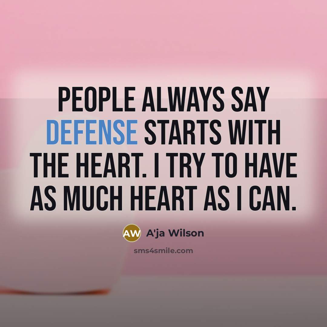 “People always say defense starts with the heart. I try…” quote by A'ja Wilson