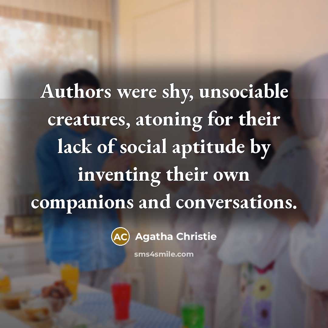 “Authors were shy, unsociable creatures, atoning for their lack of…” quote by Agatha Christie
