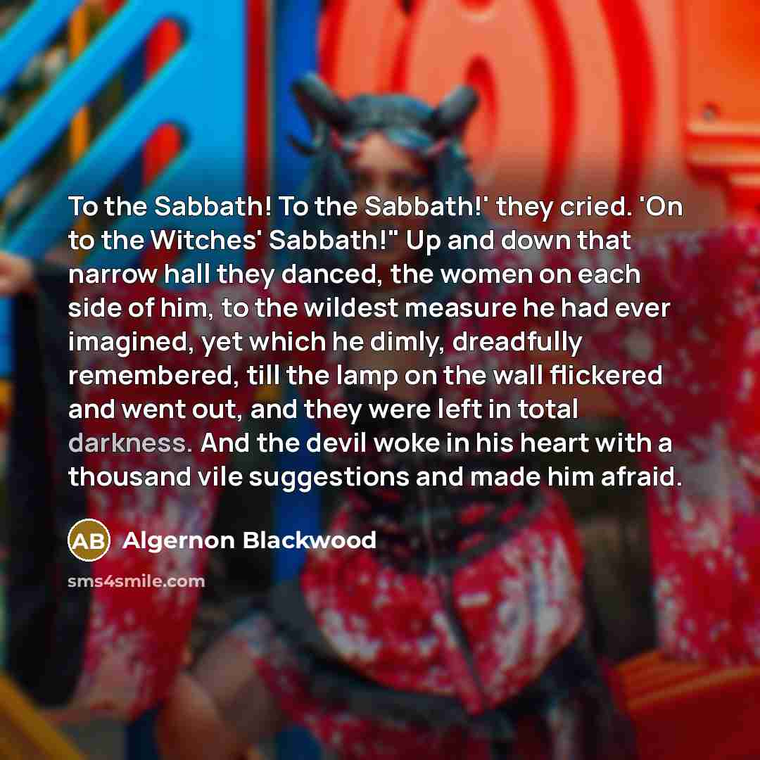 “To the Sabbath! To the Sabbath!' they cried. 'On to…” quote by Algernon Blackwood