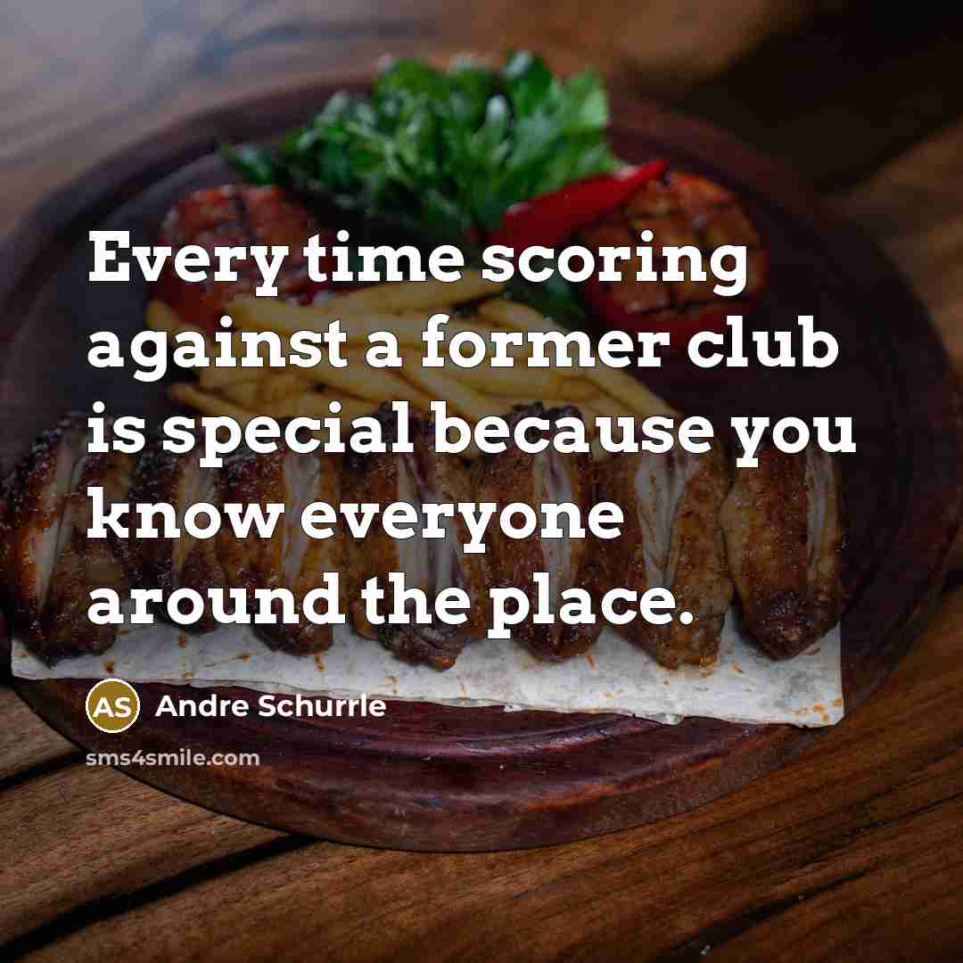 “Every time scoring against a former club is special because…” quote by Andre Schurrle