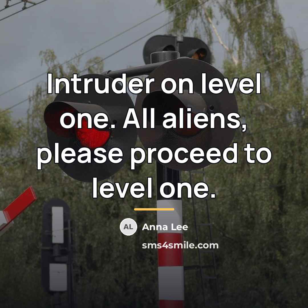 “Intruder on level one. All aliens, please proceed to level…” quote by Anna Lee