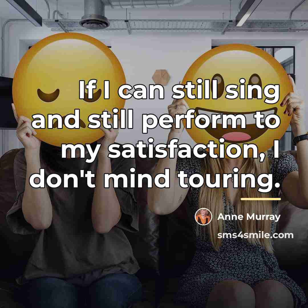 “If I can still sing and still perform to my…” quote by Anne Murray