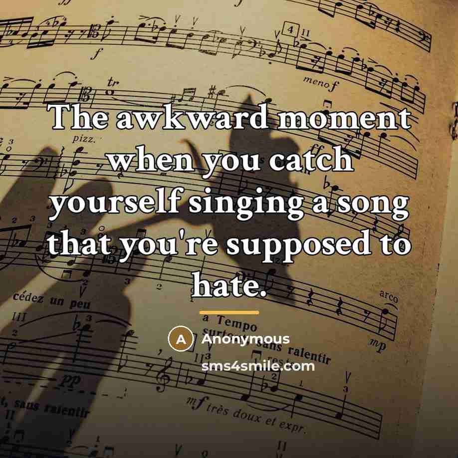“The awkward moment when you catch yourself singing a song…” quote by Anonymous
