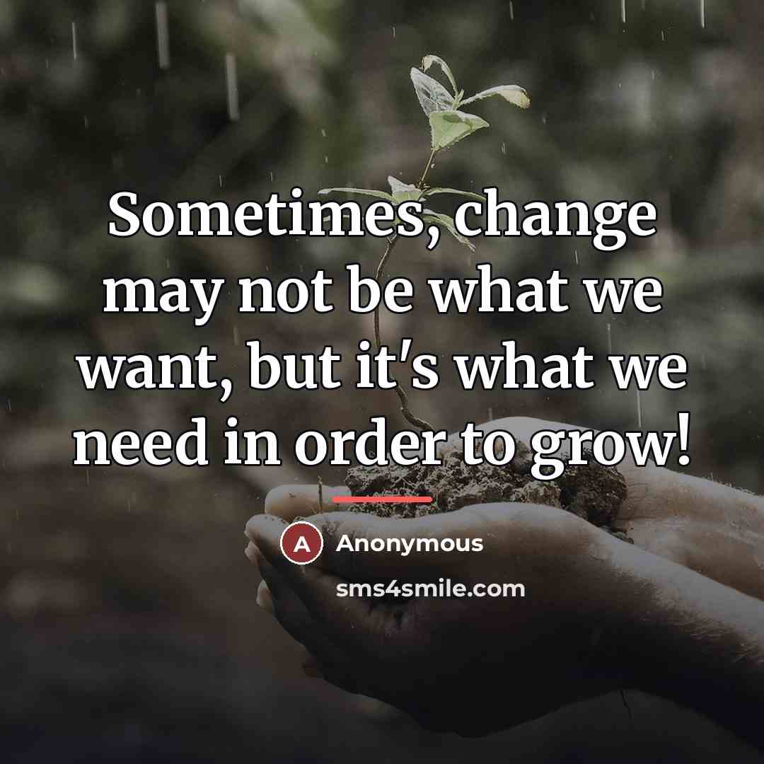 “Sometimes, change may not be what we want, but it's…” quote by Anonymous